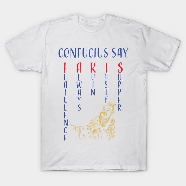 Funny Confucius say, "FARTS" Flatulence Always Ruin Tasty Supper T-Shirt by pelagio